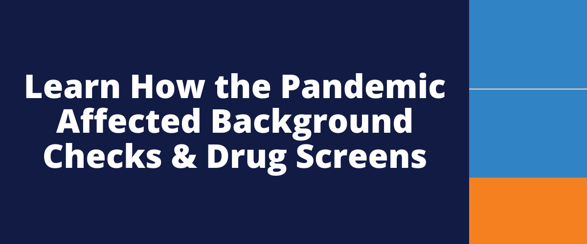 The pandemic affected background checks and drug screens. Learn more in this informative webinar.